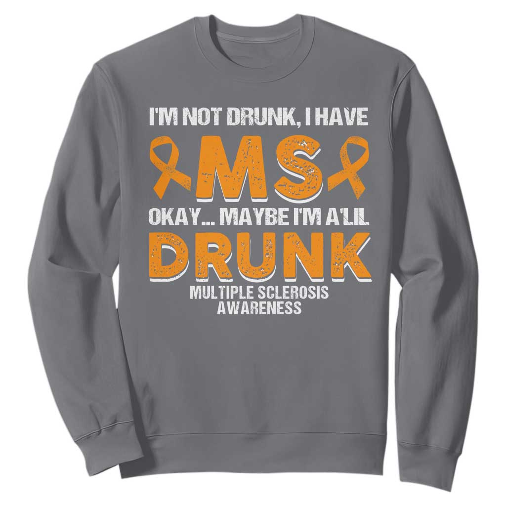I'm Not Drunk I Have MS Sweatshirt Orange Ribbon Multiple Sclerosis Awareness TS10 Charcoal Print Your Wear