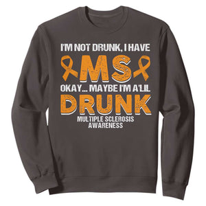 I'm Not Drunk I Have MS Sweatshirt Orange Ribbon Multiple Sclerosis Awareness TS10 Dark Chocolate Print Your Wear