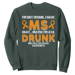 I'm Not Drunk I Have MS Sweatshirt Orange Ribbon Multiple Sclerosis Awareness TS10 Dark Forest Green Print Your Wear