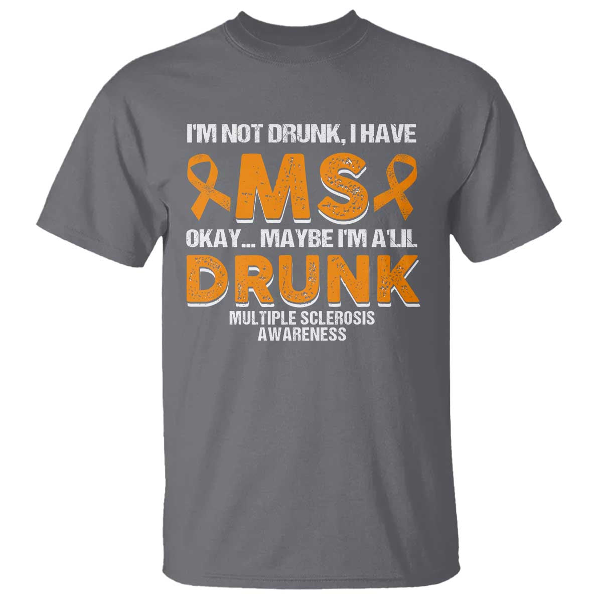 I'm Not Drunk I Have MS T Shirt Orange Ribbon Multiple Sclerosis Awareness TS10 Charcoal Print Your Wear