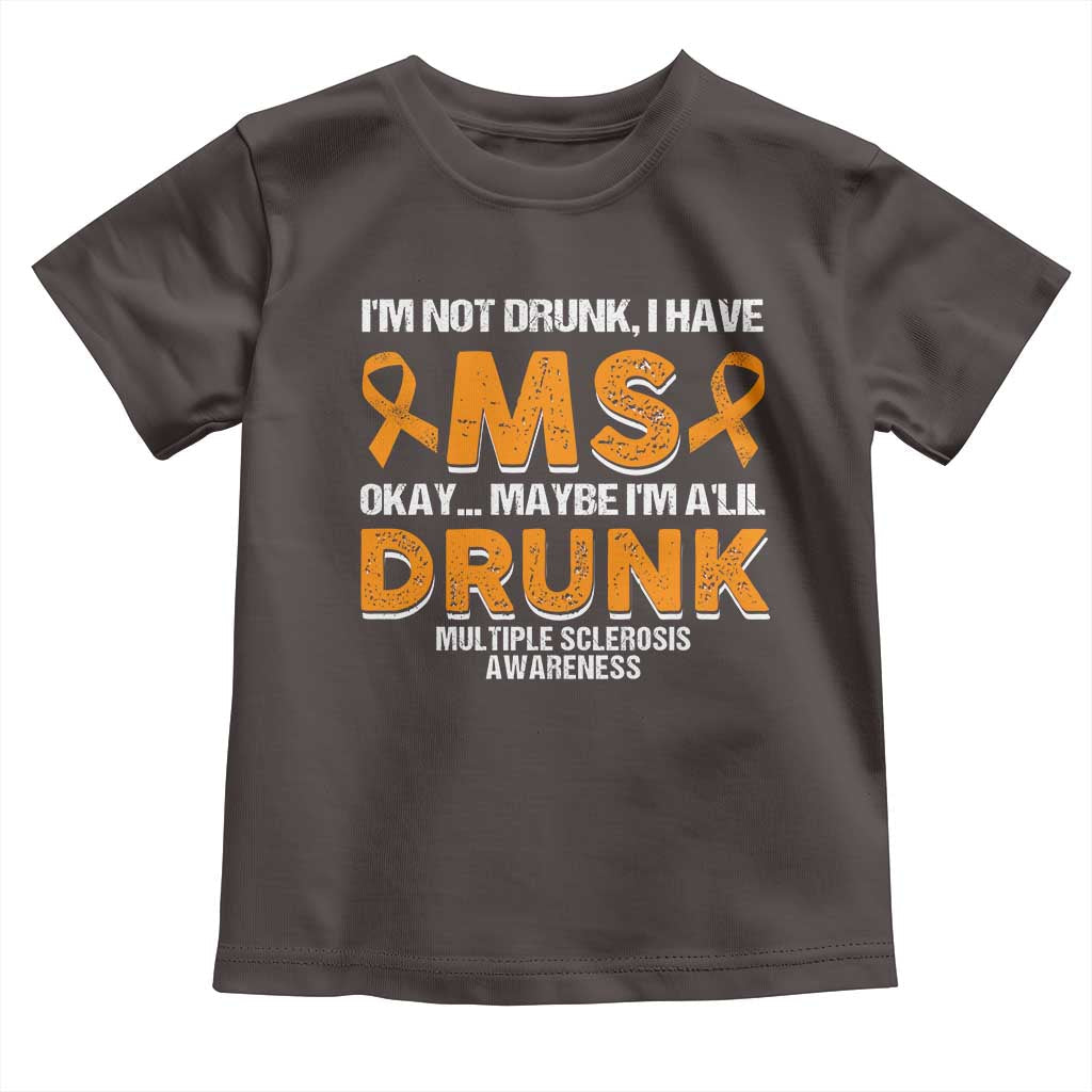 I'm Not Drunk I Have MS Toddler T Shirt Orange Ribbon Multiple Sclerosis Awareness TS10 Dark Chocolate Print Your Wear