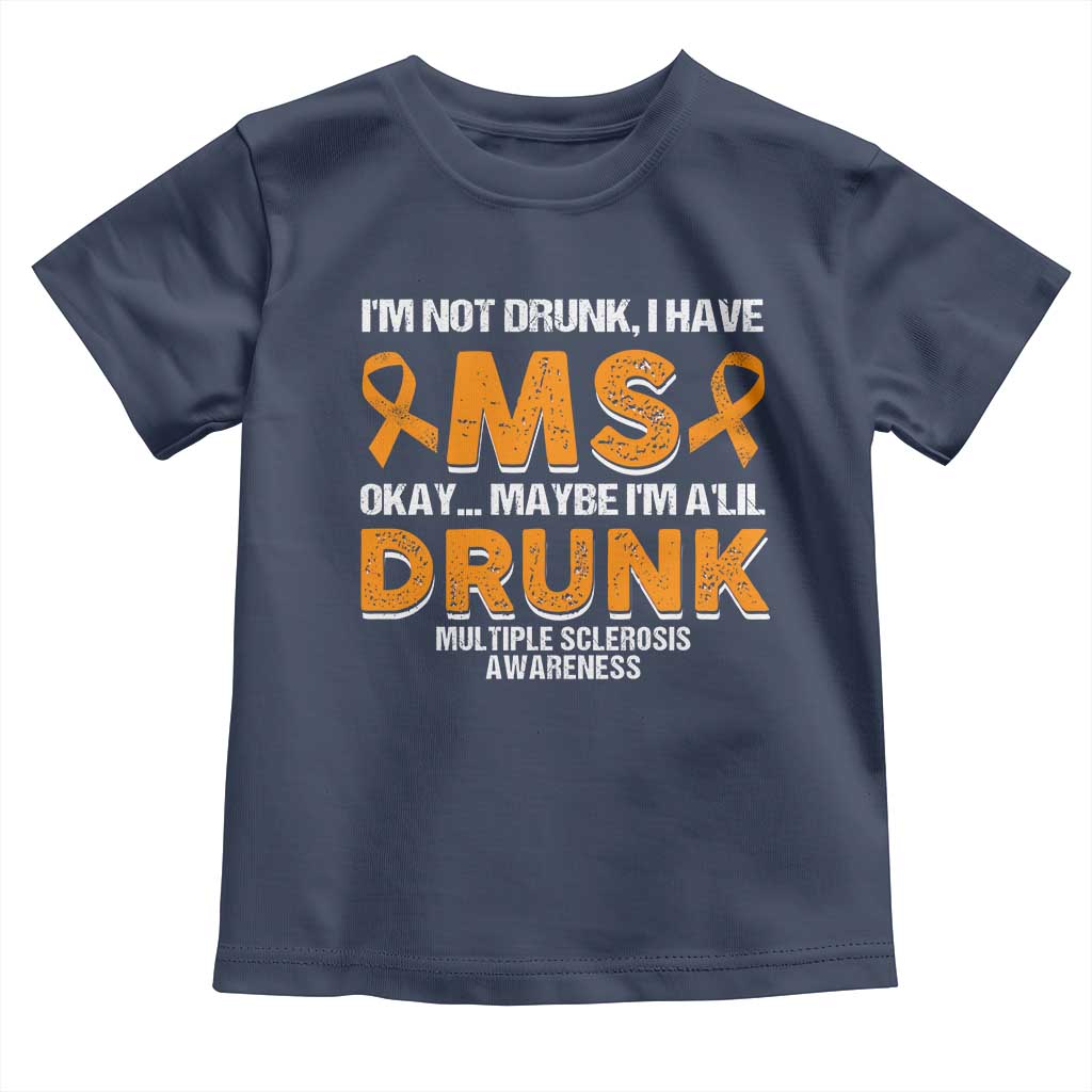 I'm Not Drunk I Have MS Toddler T Shirt Orange Ribbon Multiple Sclerosis Awareness TS10 Navy Print Your Wear