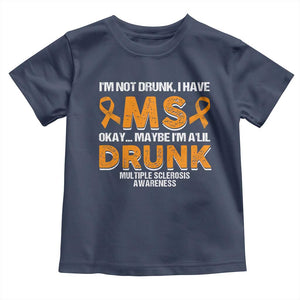 I'm Not Drunk I Have MS Toddler T Shirt Orange Ribbon Multiple Sclerosis Awareness TS10 Navy Print Your Wear