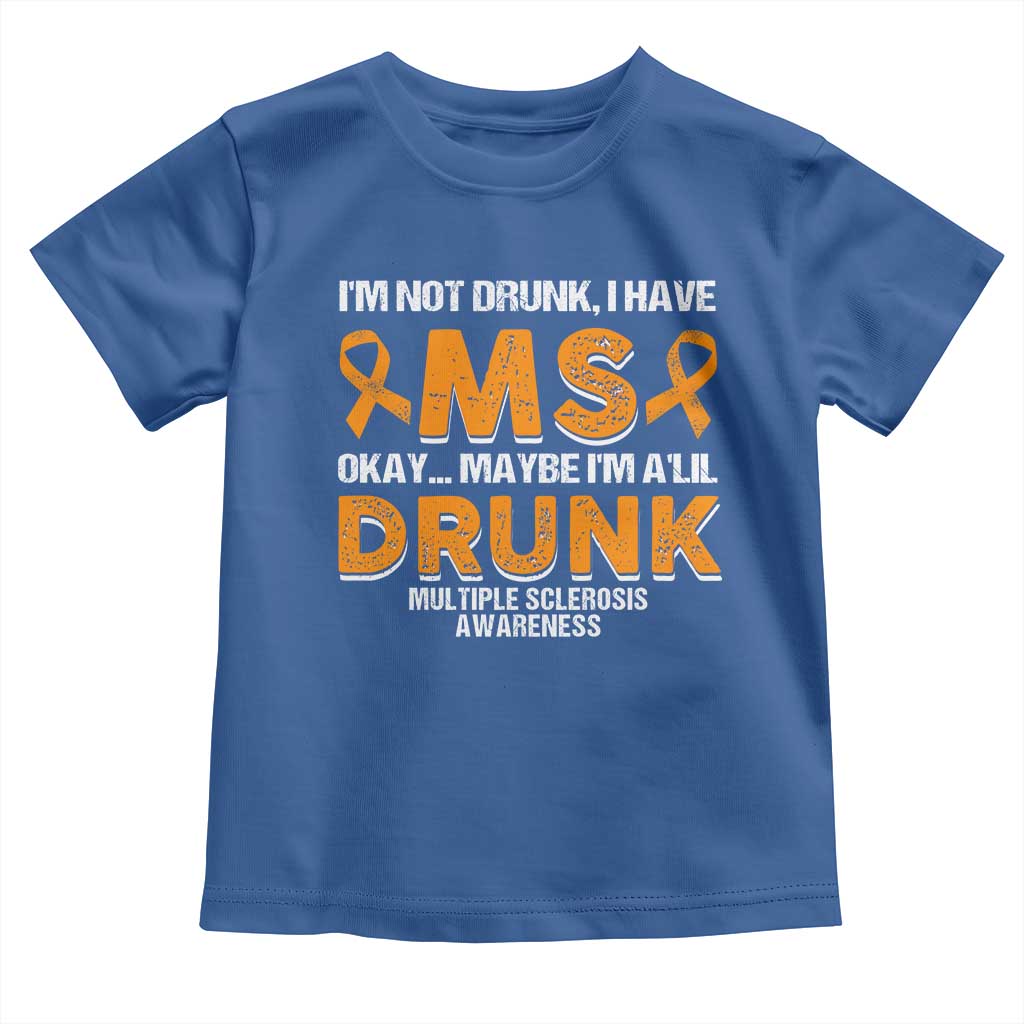 I'm Not Drunk I Have MS Toddler T Shirt Orange Ribbon Multiple Sclerosis Awareness TS10 Royal Blue Print Your Wear