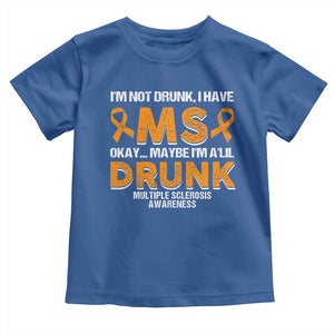I'm Not Drunk I Have MS Toddler T Shirt Orange Ribbon Multiple Sclerosis Awareness TS10 Royal Blue Print Your Wear