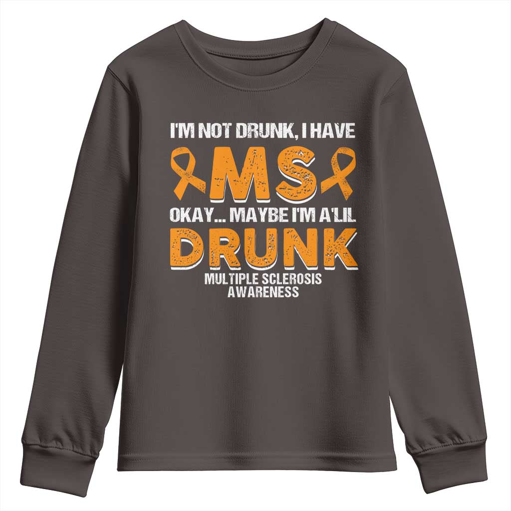 I'm Not Drunk I Have MS Youth Sweatshirt Orange Ribbon Multiple Sclerosis Awareness TS10 Dark Chocolate Print Your Wear