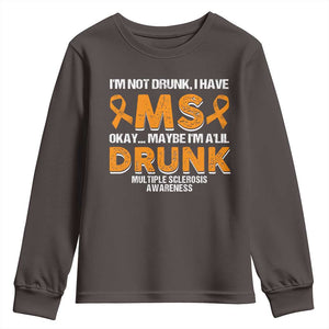 I'm Not Drunk I Have MS Youth Sweatshirt Orange Ribbon Multiple Sclerosis Awareness TS10 Dark Chocolate Print Your Wear
