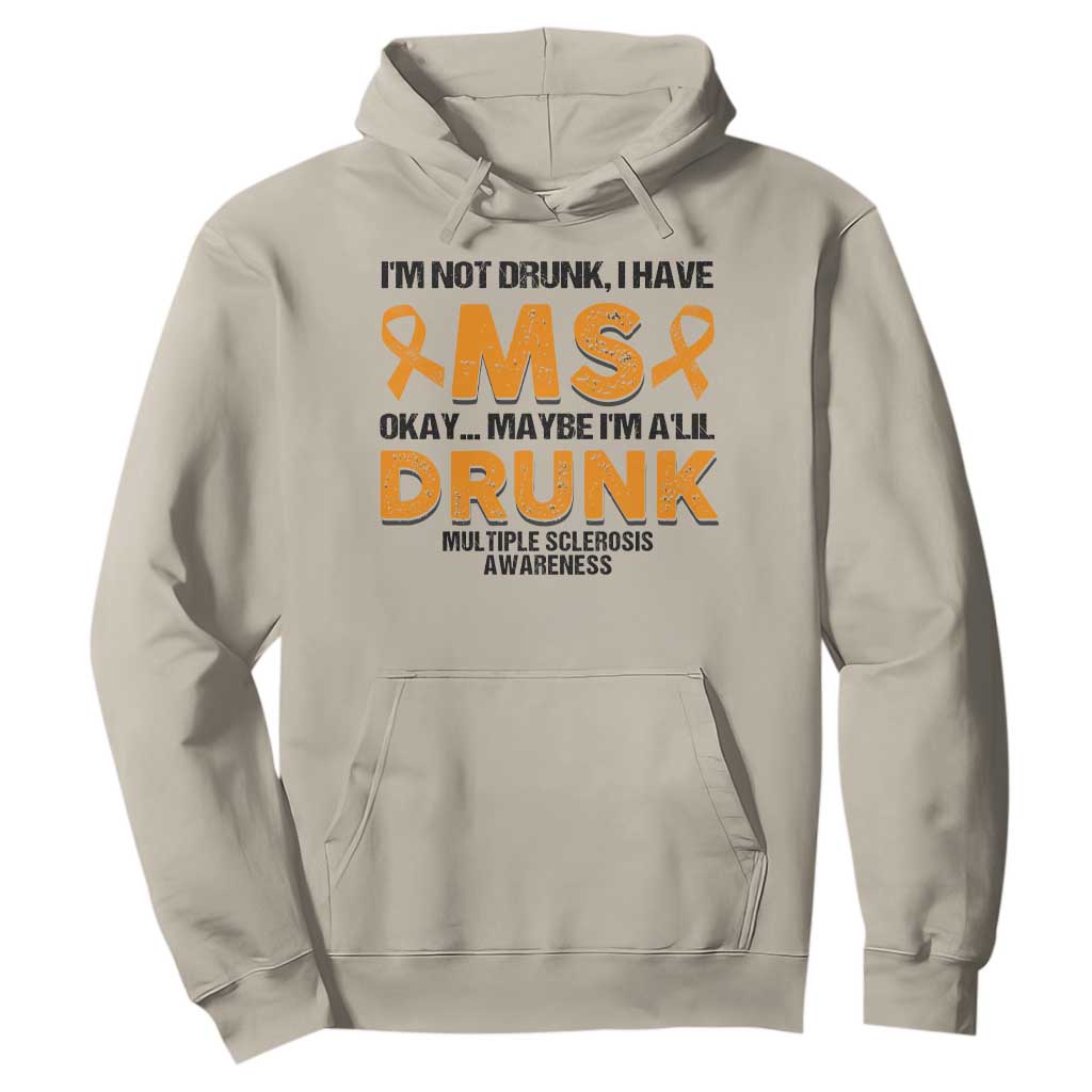 Multiple Sclerosis Awareness Hoodie Orange Ribbon I'm Not Drunk I Have MS TS10 Sand Print Your Wear