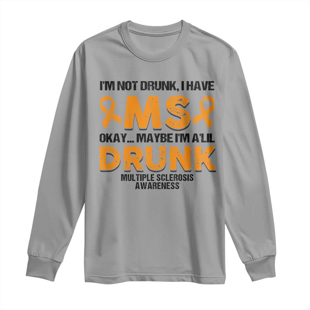 Multiple Sclerosis Awareness Long Sleeve Shirt Orange Ribbon I'm Not Drunk I Have MS TS10 Sport Gray Print Your Wear