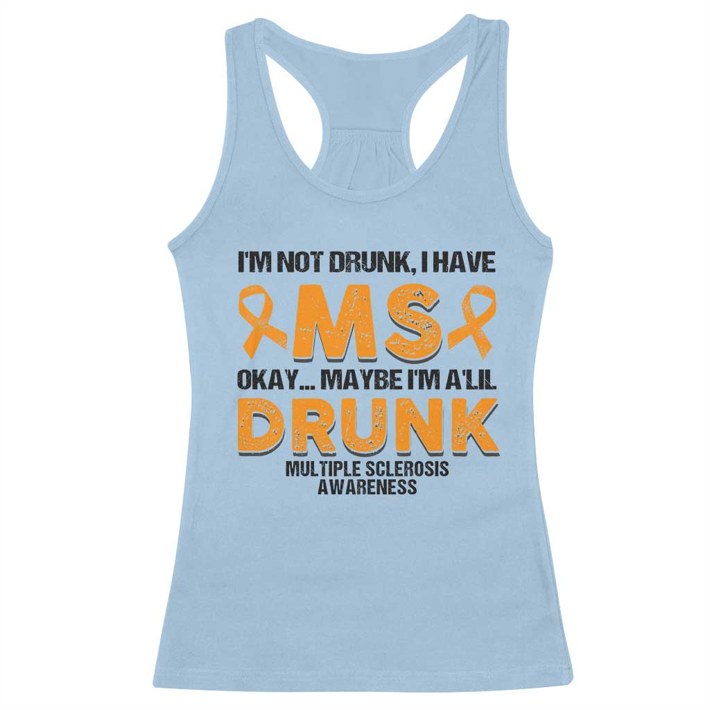 Multiple Sclerosis Awareness Racerback Tank Top Orange Ribbon I'm Not Drunk I Have MS TS10 Light Blue Print Your Wear
