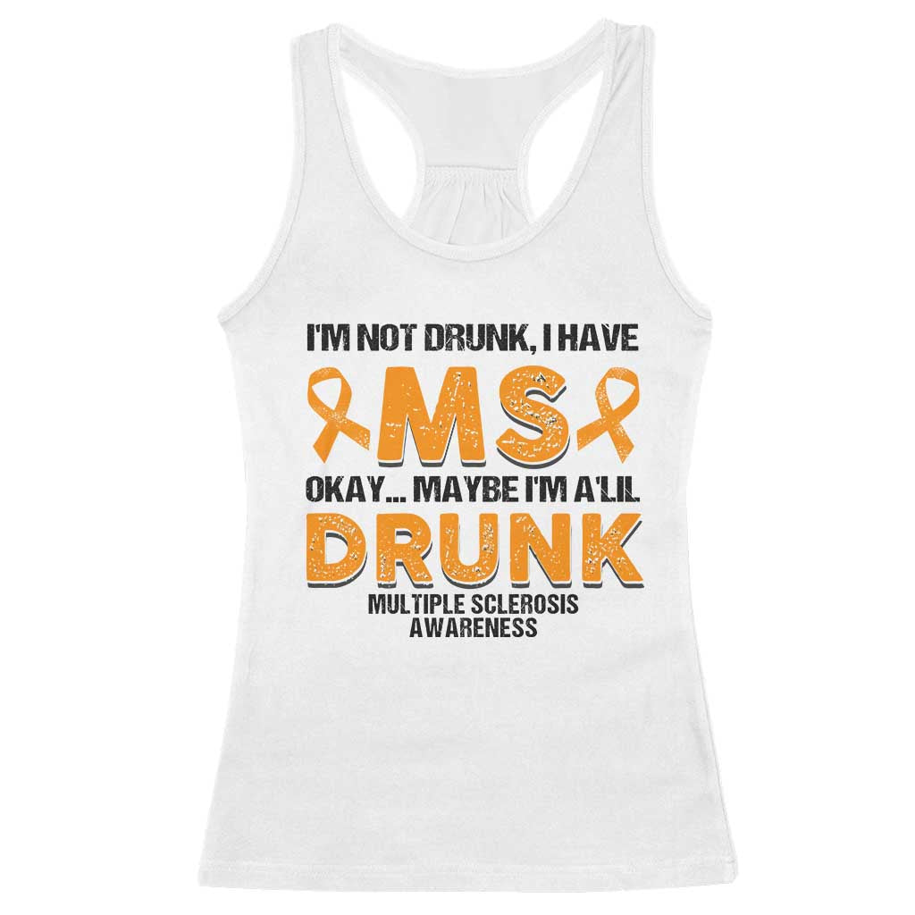 Multiple Sclerosis Awareness Racerback Tank Top Orange Ribbon I'm Not Drunk I Have MS TS10 White Print Your Wear