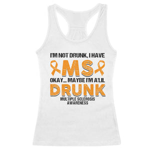 Multiple Sclerosis Awareness Racerback Tank Top Orange Ribbon I'm Not Drunk I Have MS TS10 White Print Your Wear