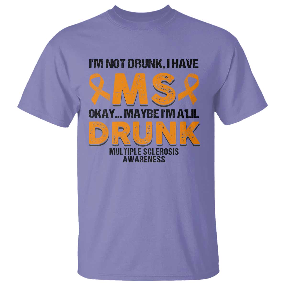 Multiple Sclerosis Awareness T Shirt Orange Ribbon I'm Not Drunk I Have MS TS10 Violet Print Your Wear