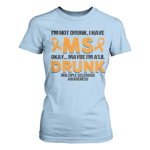 Multiple Sclerosis Awareness T Shirt For Women Orange Ribbon I'm Not Drunk I Have MS TS10 Light Blue Print Your Wear