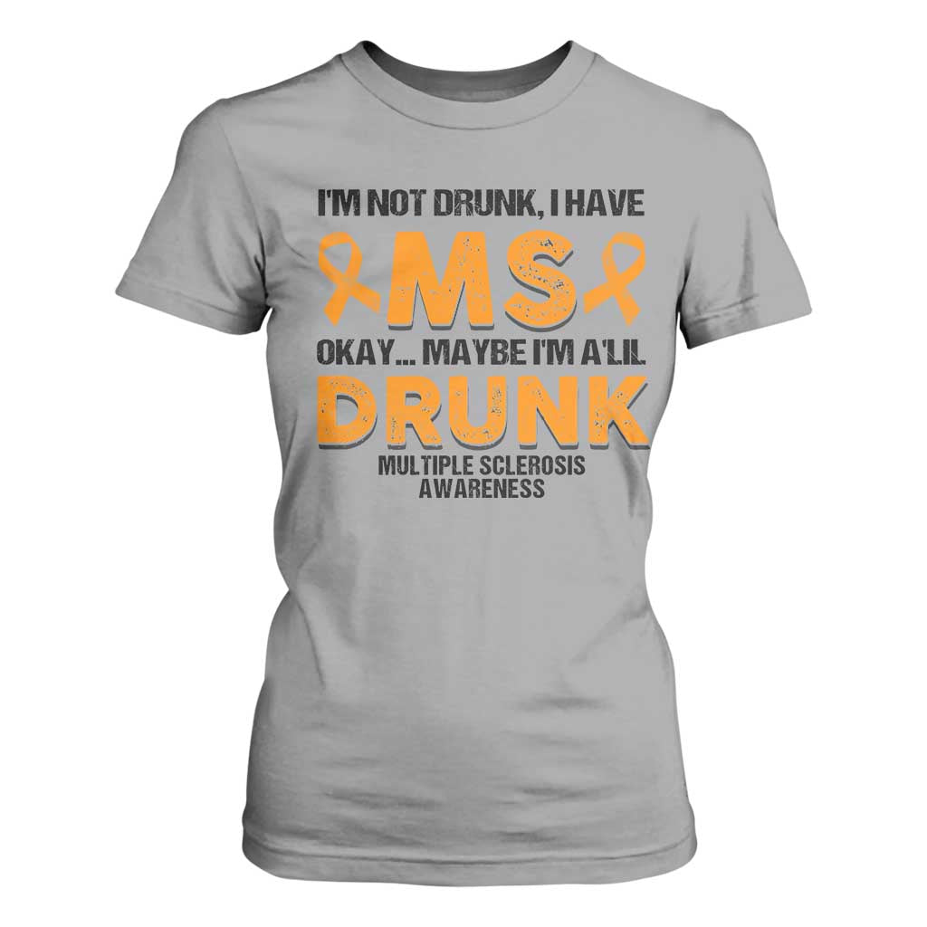 Multiple Sclerosis Awareness T Shirt For Women Orange Ribbon I'm Not Drunk I Have MS TS10 Sport Gray Print Your Wear