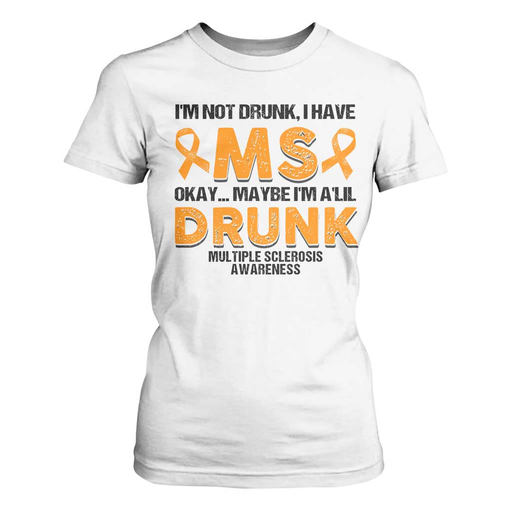 Multiple Sclerosis Awareness T Shirt For Women Orange Ribbon I'm Not Drunk I Have MS TS10 White Print Your Wear