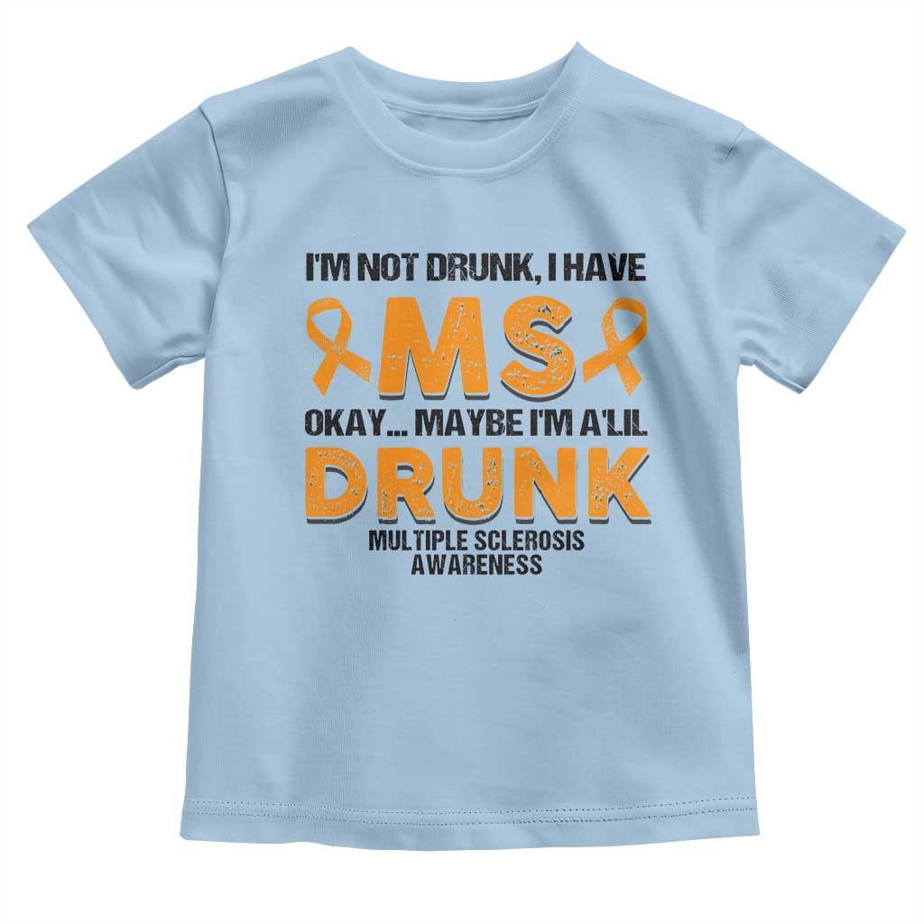 Multiple Sclerosis Awareness Toddler T Shirt Orange Ribbon I'm Not Drunk I Have MS TS10 Light Blue Print Your Wear