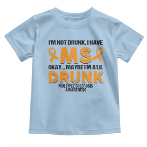 Multiple Sclerosis Awareness Toddler T Shirt Orange Ribbon I'm Not Drunk I Have MS TS10 Light Blue Print Your Wear