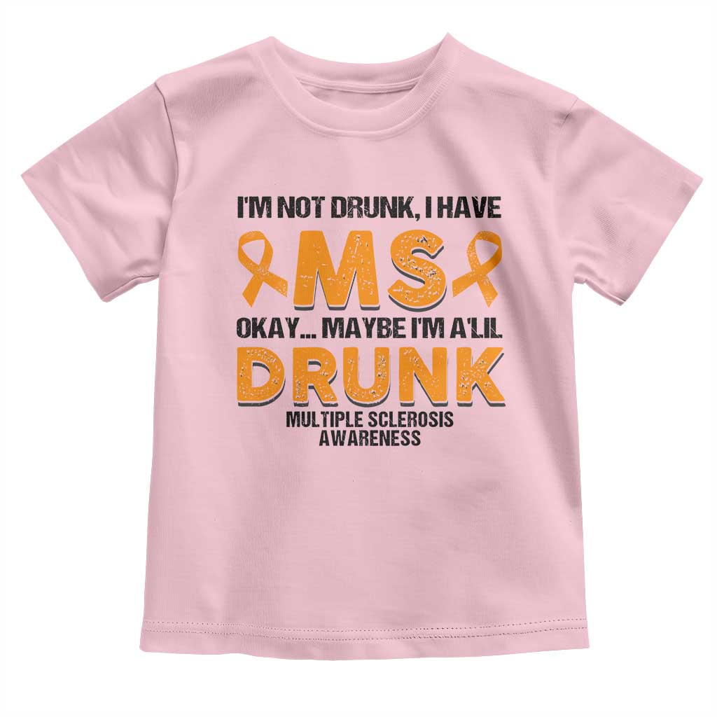 Multiple Sclerosis Awareness Toddler T Shirt Orange Ribbon I'm Not Drunk I Have MS TS10 Light Pink Print Your Wear