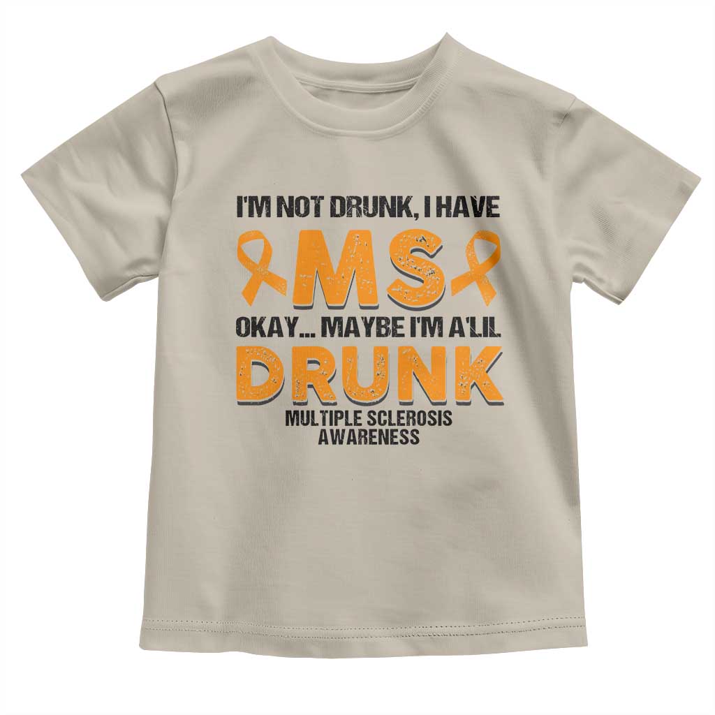 Multiple Sclerosis Awareness Toddler T Shirt Orange Ribbon I'm Not Drunk I Have MS TS10 Sand Print Your Wear
