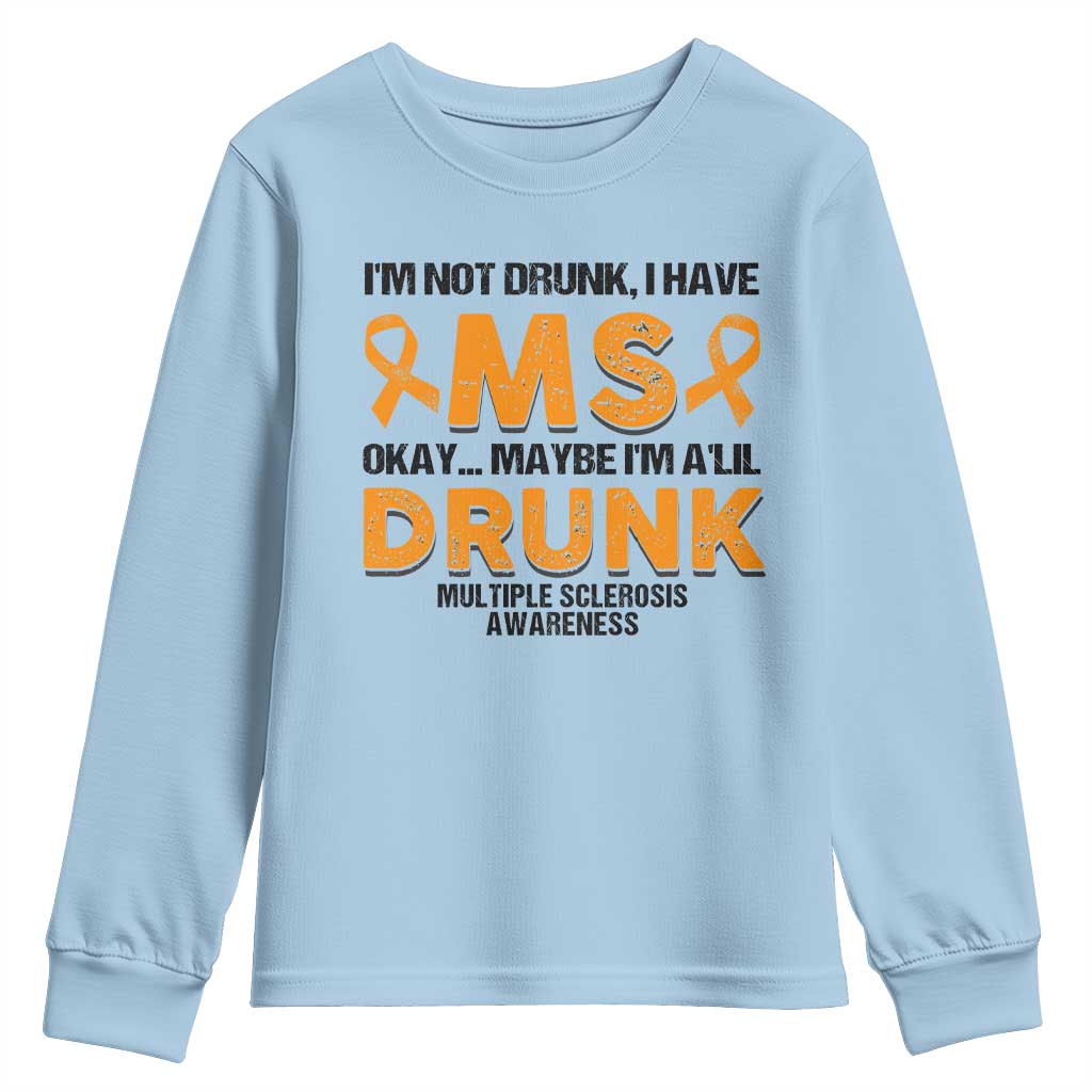 Multiple Sclerosis Awareness Youth Sweatshirt Orange Ribbon I'm Not Drunk I Have MS TS10 Light Blue Print Your Wear