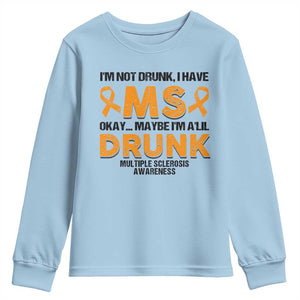 Multiple Sclerosis Awareness Youth Sweatshirt Orange Ribbon I'm Not Drunk I Have MS TS10 Light Blue Print Your Wear