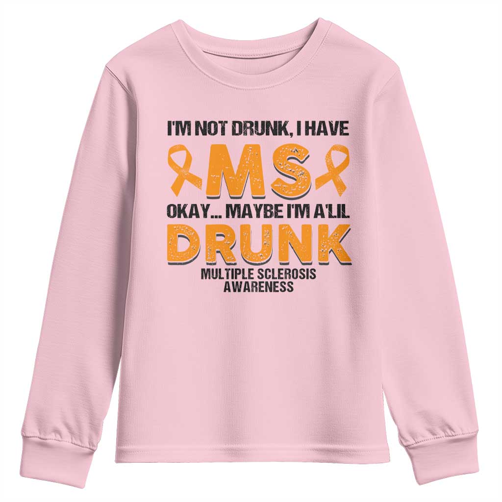 Multiple Sclerosis Awareness Youth Sweatshirt Orange Ribbon I'm Not Drunk I Have MS TS10 Light Pink Print Your Wear