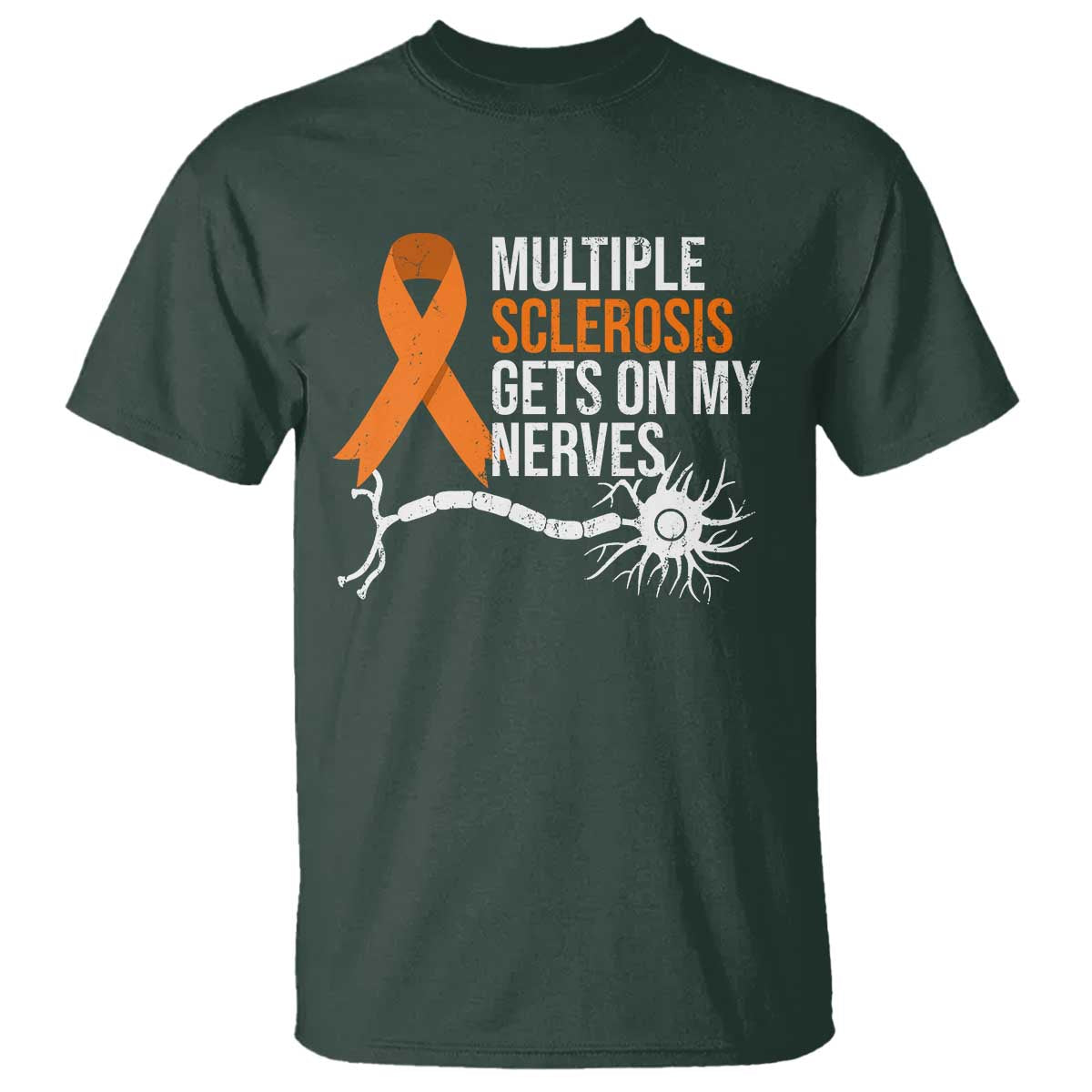 Multiple Sclerosis Awareness T Shirt Orange Ribbon MS Gets On My Nerves TS10 Dark Forest Green Print Your Wear