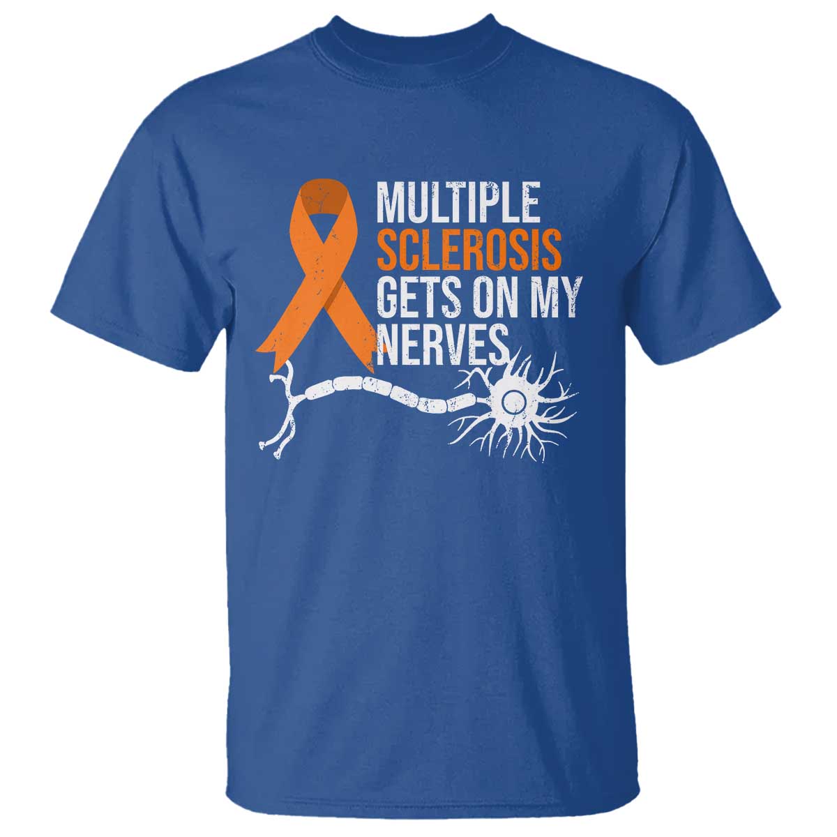 Multiple Sclerosis Awareness T Shirt Orange Ribbon MS Gets On My Nerves TS10 Royal Blue Print Your Wear
