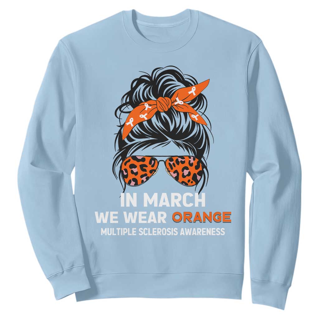In March We Wear Orange MS Warrior Sweatshirt Multiple Sclerosis Support Squad TS10 Light Blue Print Your Wear