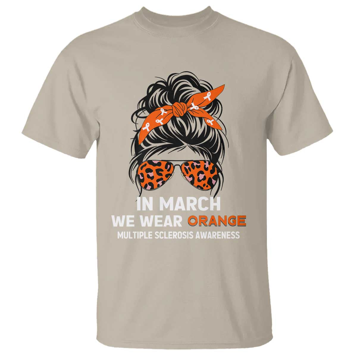 In March We Wear Orange MS Warrior T Shirt Multiple Sclerosis Support Squad TS10 Sand Print Your Wear