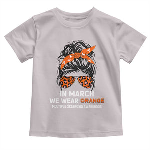In March We Wear Orange MS Warrior Toddler T Shirt Multiple Sclerosis Support Squad TS10 Ice Gray Print Your Wear