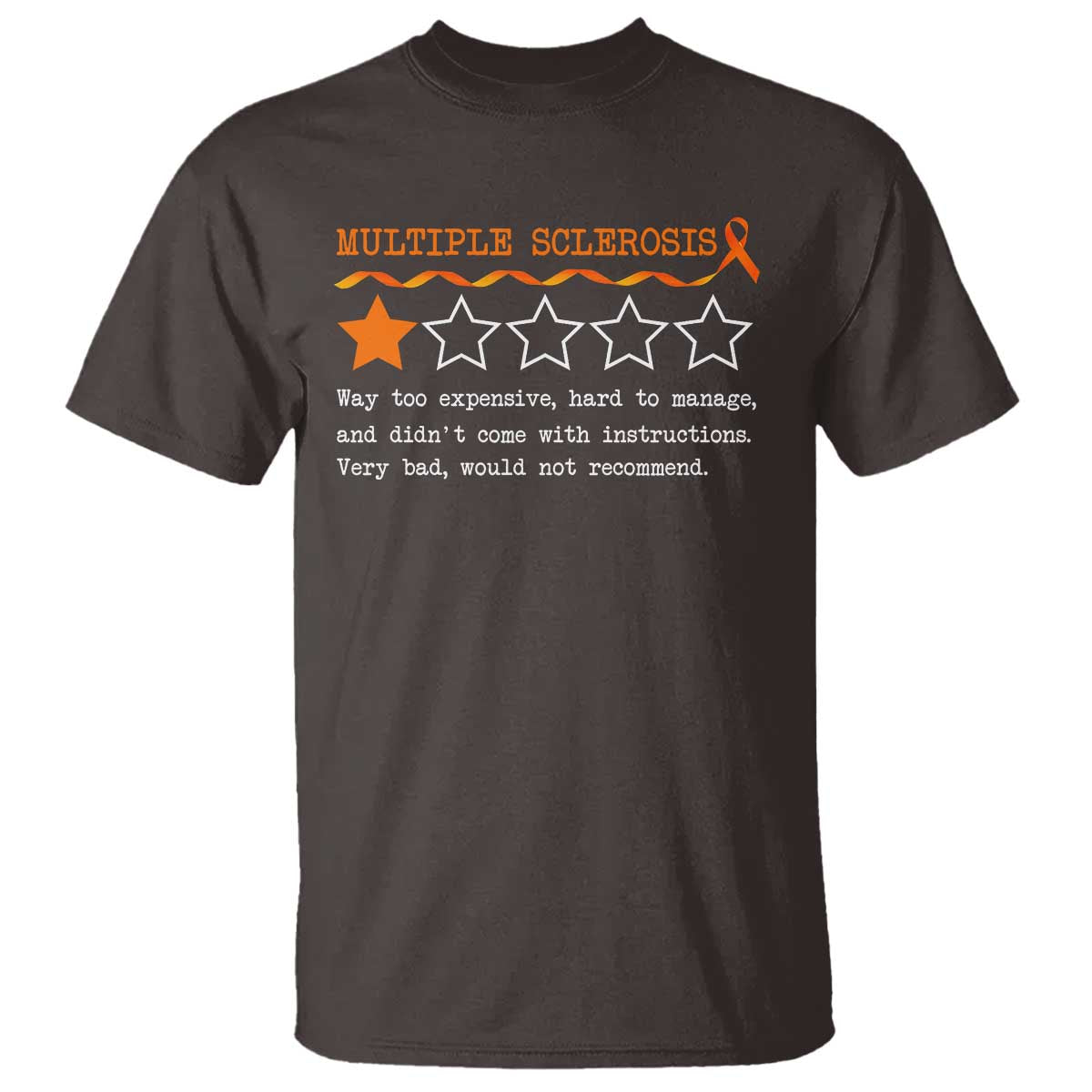 Multiple Sclerosis Awareness T Shirt Orange Ribbon MS Review Very Bad Would Not Recommend TS10 Dark Chocolate Print Your Wear