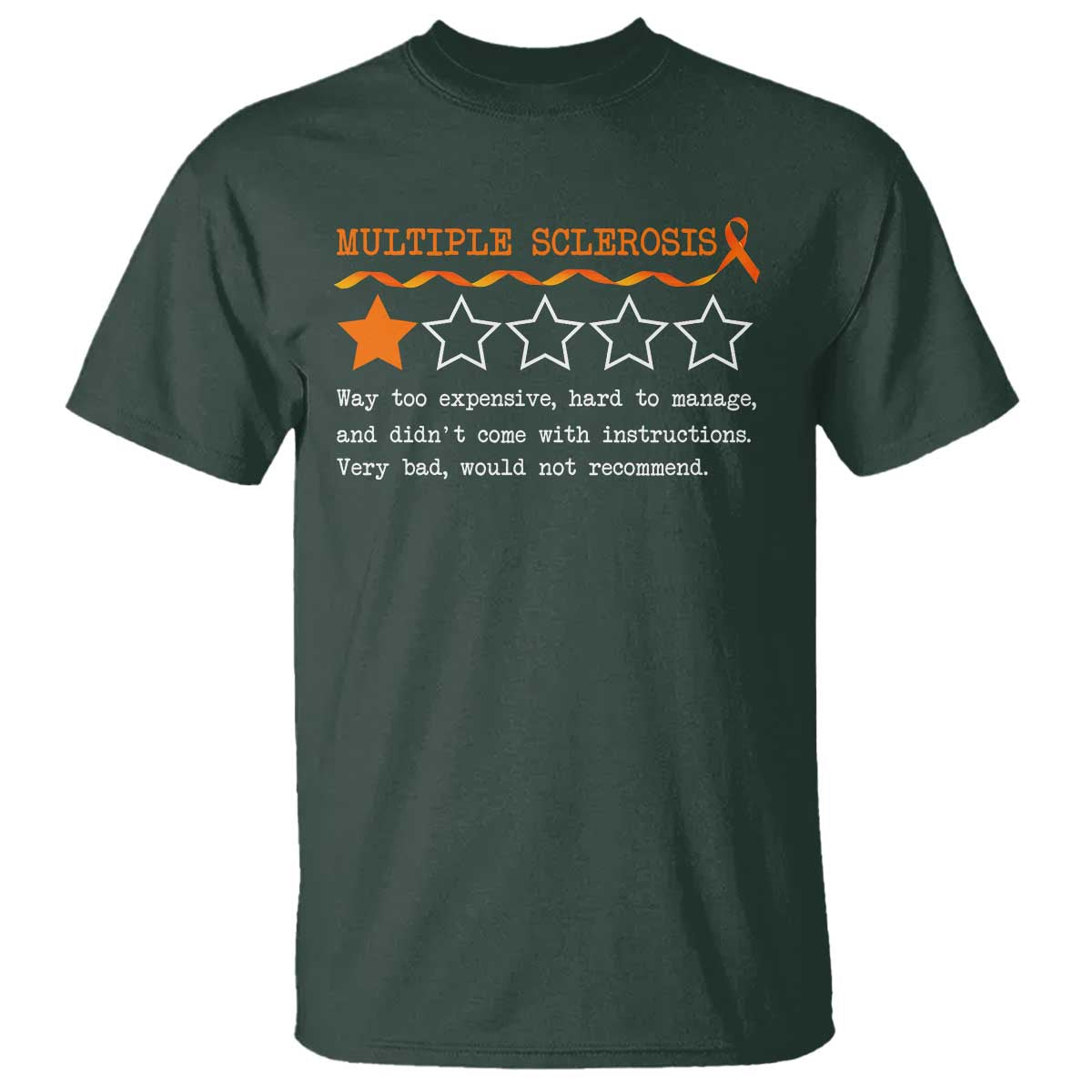 Multiple Sclerosis Awareness T Shirt Orange Ribbon MS Review Very Bad Would Not Recommend TS10 Dark Forest Green Print Your Wear
