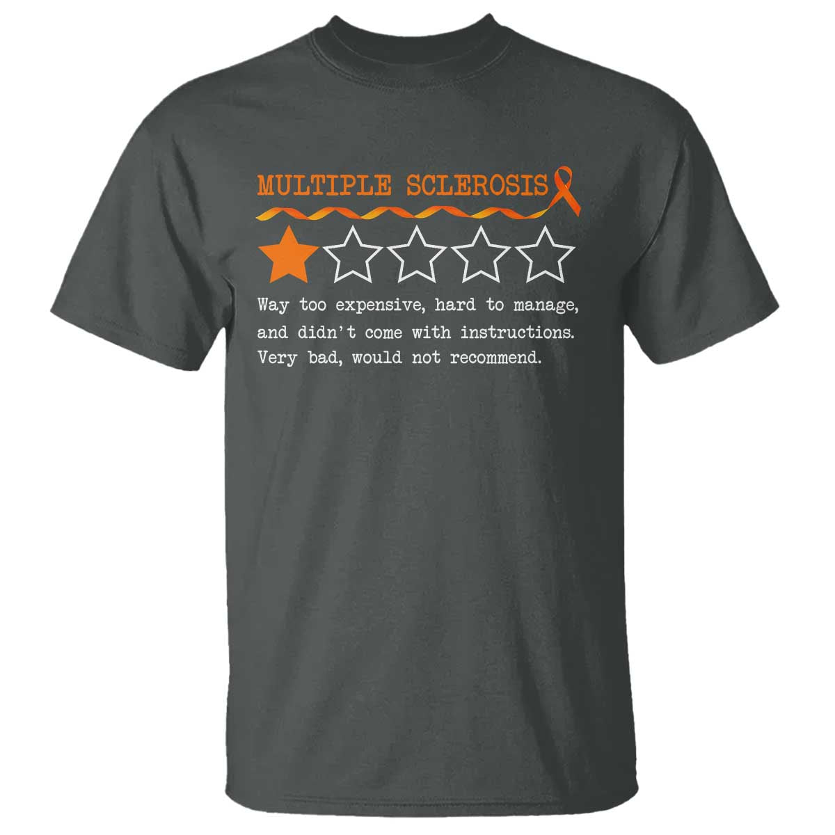 Multiple Sclerosis Awareness T Shirt Orange Ribbon MS Review Very Bad Would Not Recommend TS10 Dark Heather Print Your Wear