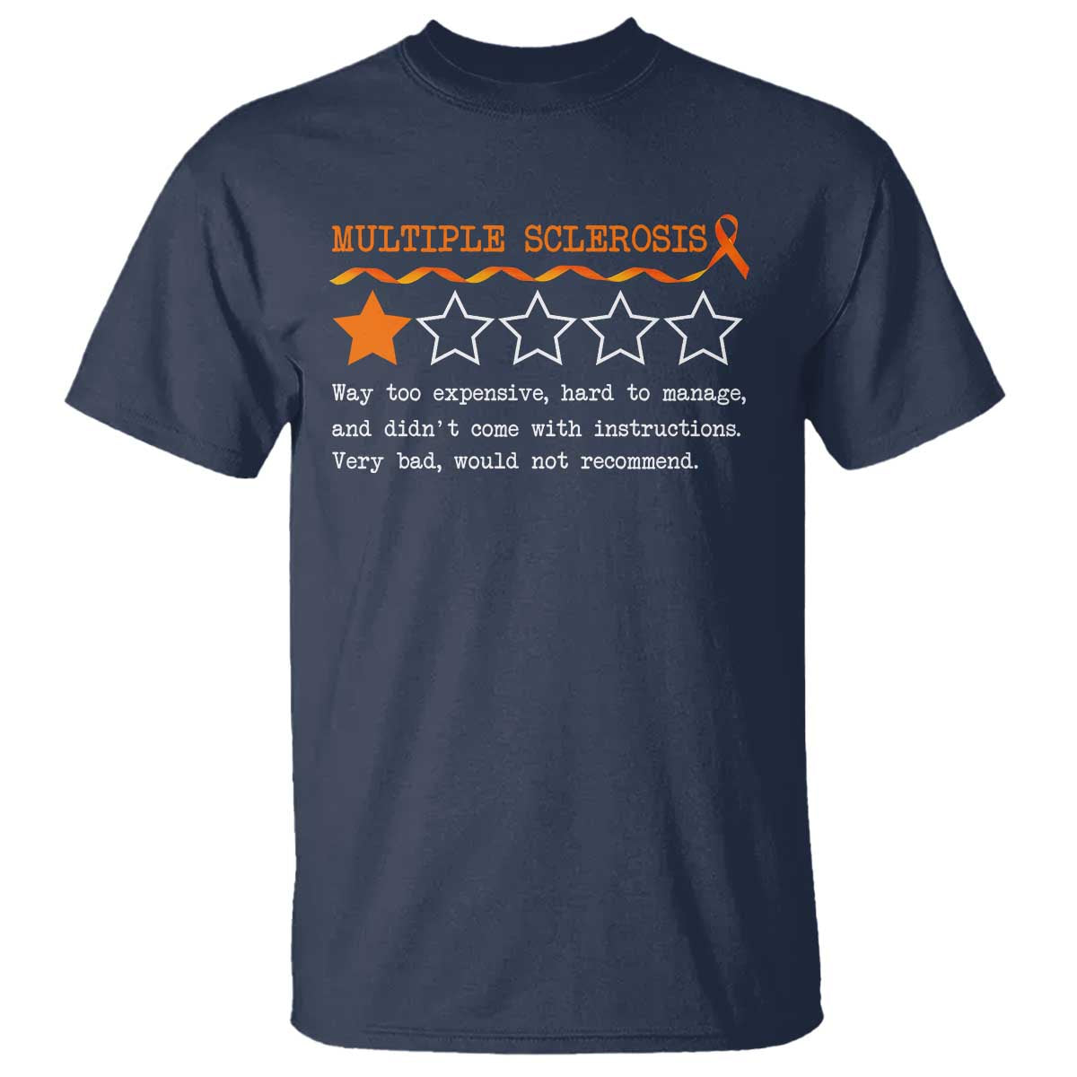 Multiple Sclerosis Awareness T Shirt Orange Ribbon MS Review Very Bad Would Not Recommend TS10 Navy Print Your Wear