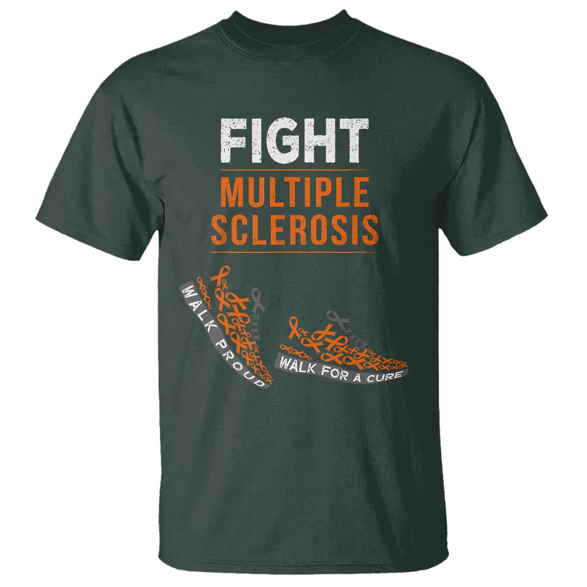 Fight MS T Shirt Orange Ribbon Multiple Sclerosis Awareness TS10 Dark Forest Green Print Your Wear