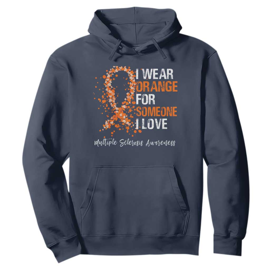 Multiple Sclerosis Awareness Hoodie Orange Ribbon Wear Orange For Someone I Love TS10 Navy Print Your Wear