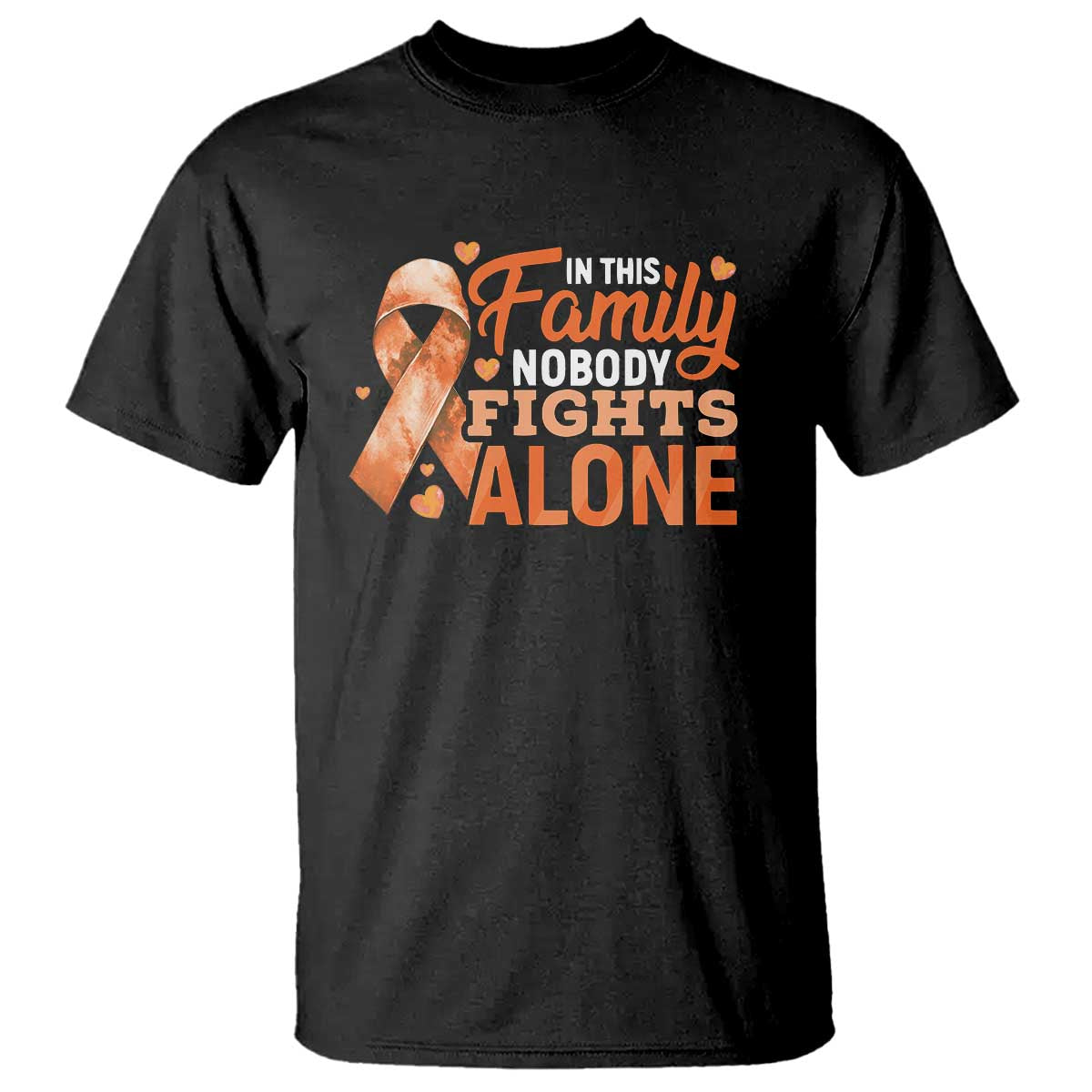 Multiple Sclerosis Awareness T Shirt Orange Ribbon In This Family Nobody Fights Alone TS10 Black Print Your Wear