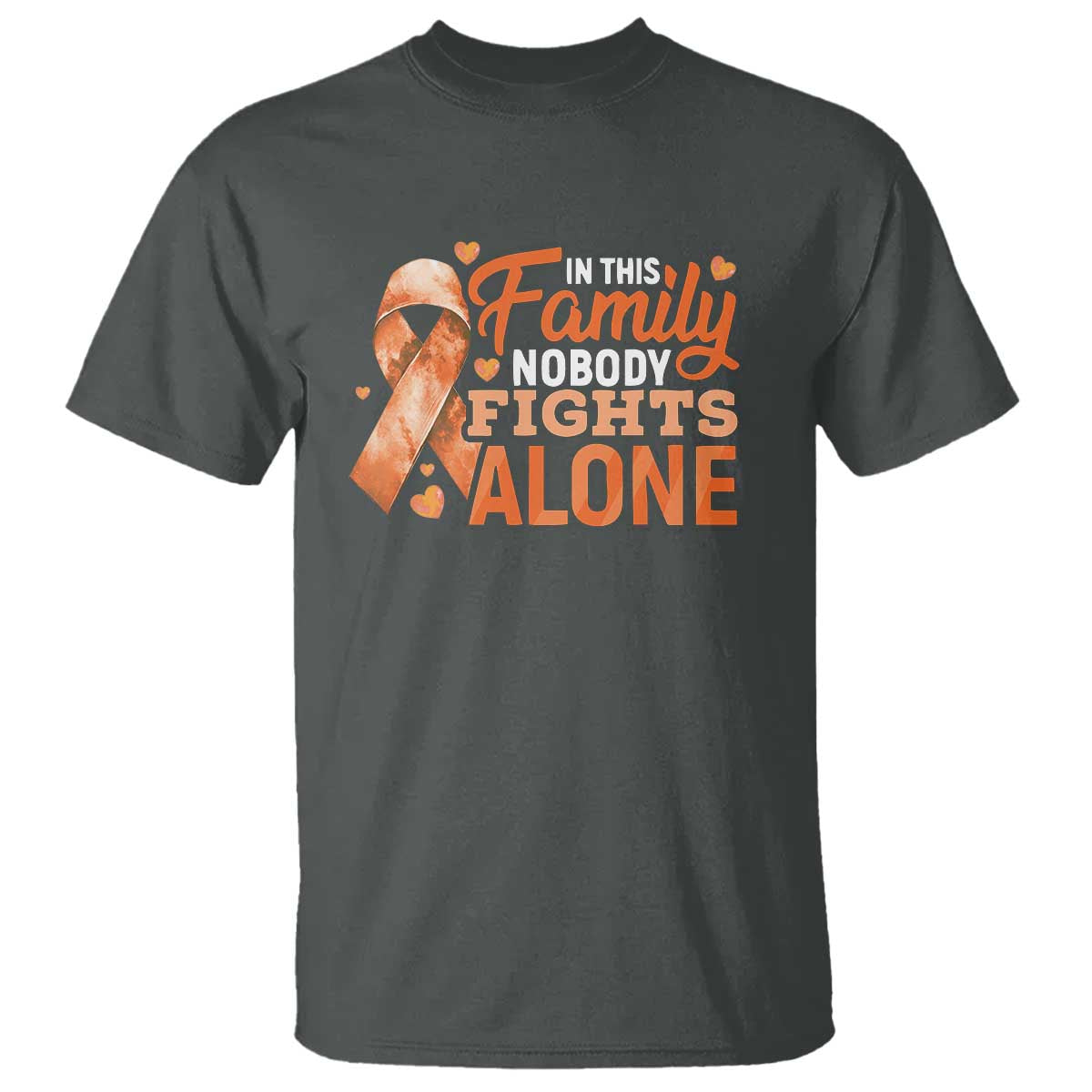 Multiple Sclerosis Awareness T Shirt Orange Ribbon In This Family Nobody Fights Alone TS10 Dark Heather Print Your Wear