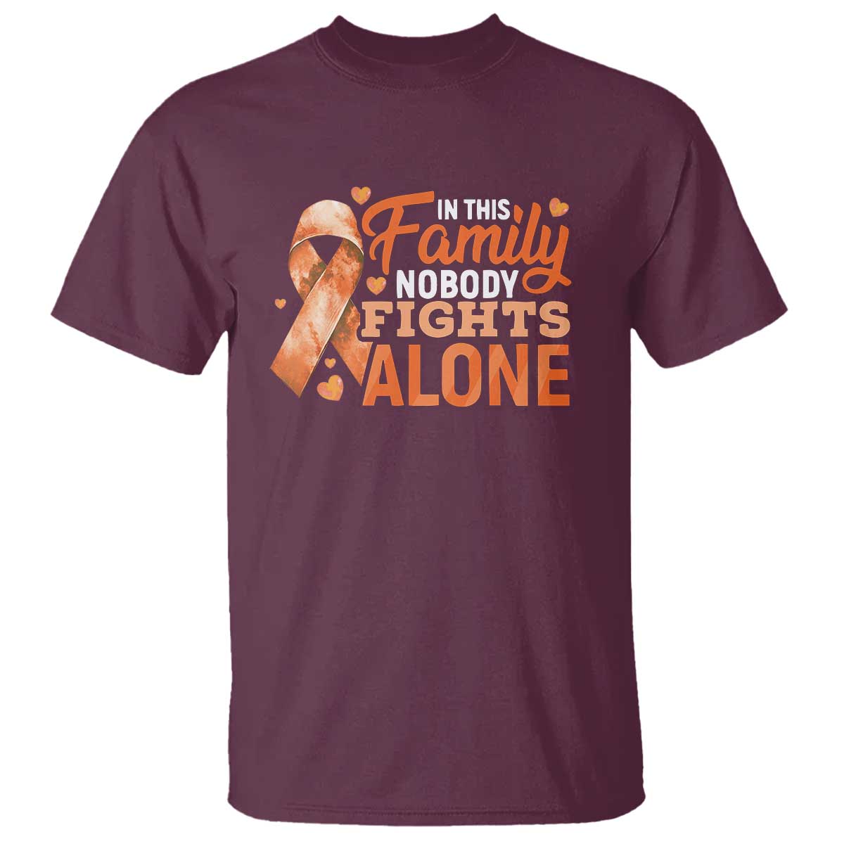 Multiple Sclerosis Awareness T Shirt Orange Ribbon In This Family Nobody Fights Alone TS10 Maroon Print Your Wear