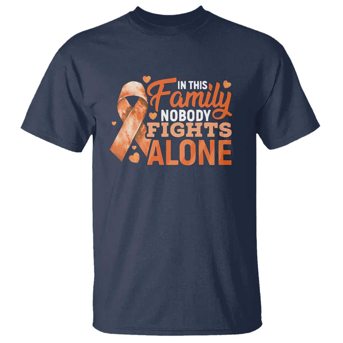 Multiple Sclerosis Awareness T Shirt Orange Ribbon In This Family Nobody Fights Alone TS10 Navy Print Your Wear