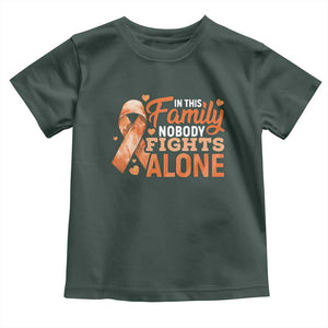 Multiple Sclerosis Awareness Toddler T Shirt Orange Ribbon In This Family Nobody Fights Alone TS10 Dark Forest Green Print Your Wear