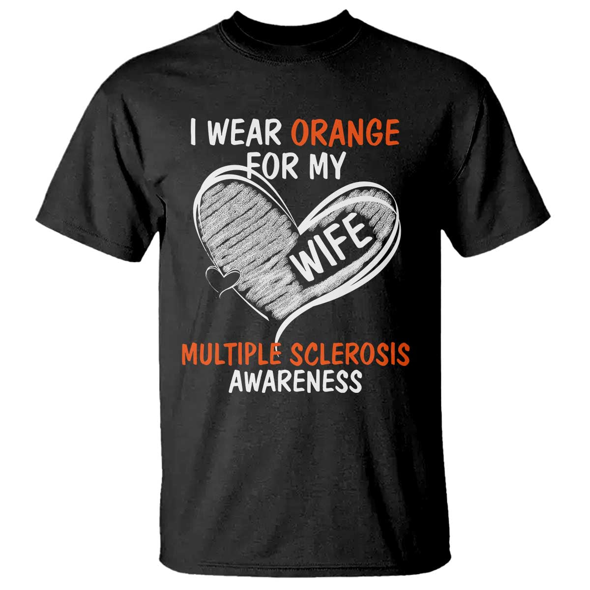 Multiple Sclerosis Awareness T Shirt Orange Ribbon I Wear Orange For My Wife TS10 Black Print Your Wear