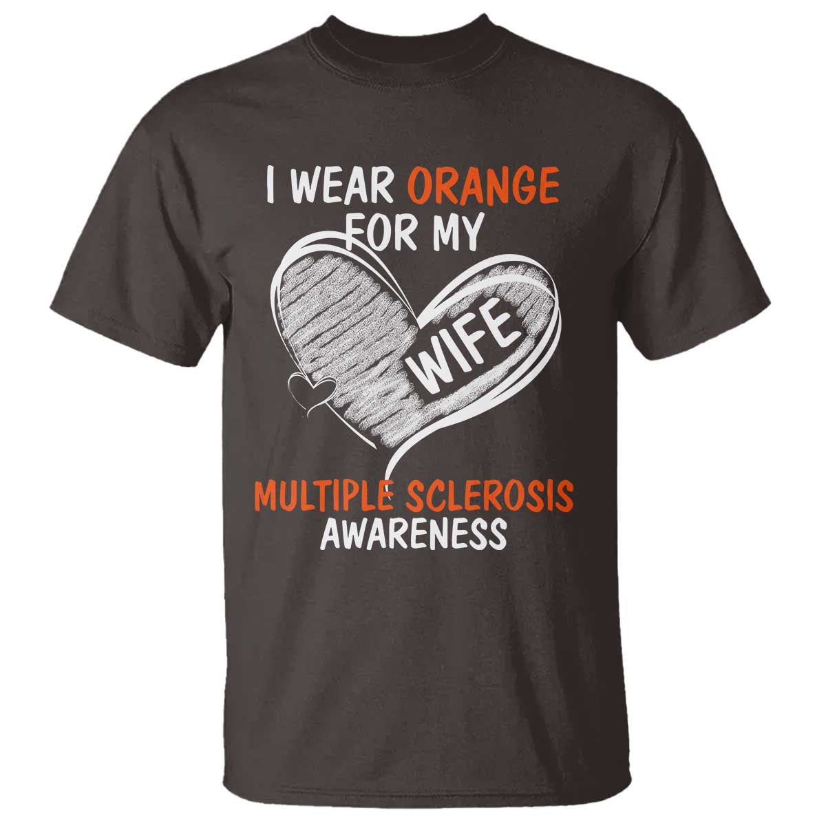 Multiple Sclerosis Awareness T Shirt Orange Ribbon I Wear Orange For My Wife TS10 Dark Chocolate Print Your Wear