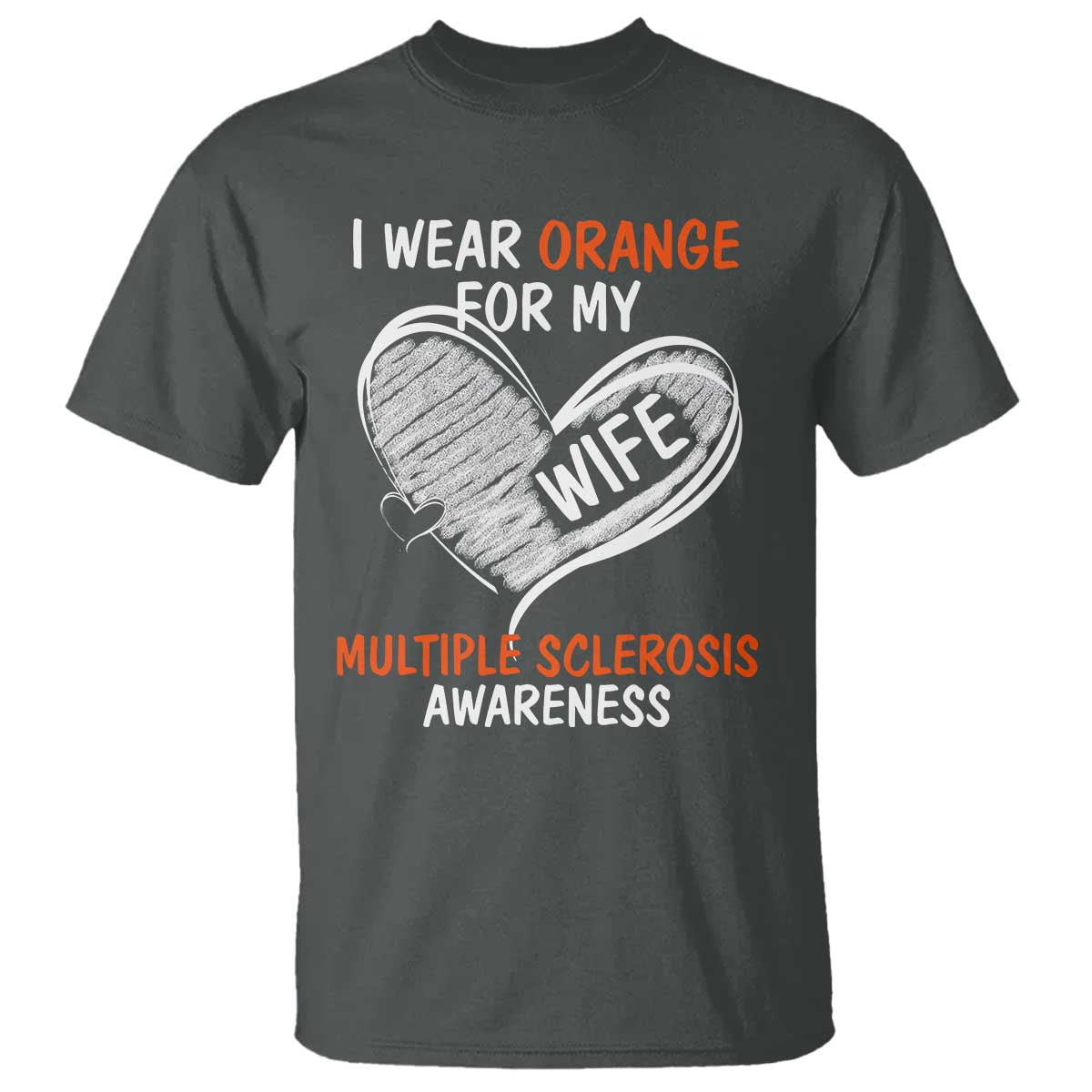 Multiple Sclerosis Awareness T Shirt Orange Ribbon I Wear Orange For My Wife TS10 Dark Heather Print Your Wear