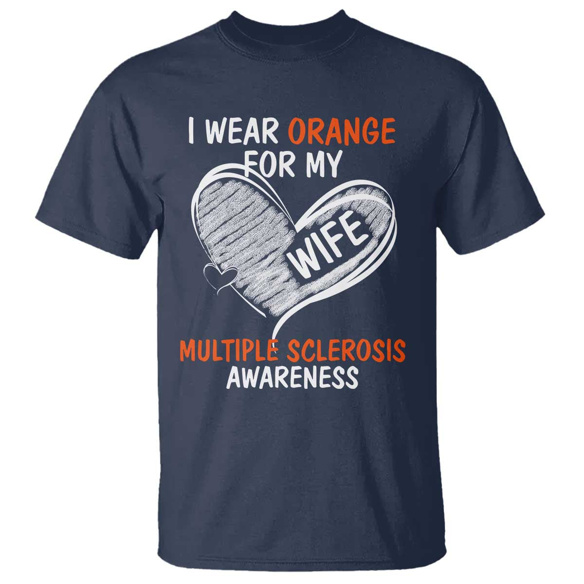 Multiple Sclerosis Awareness T Shirt Orange Ribbon I Wear Orange For My Wife TS10 Navy Print Your Wear