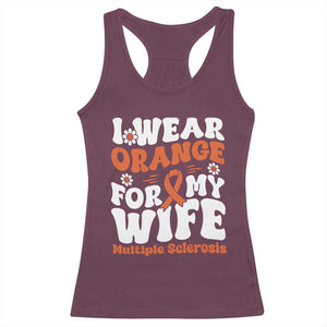 Multiple Sclerosis Awareness Racerback Tank Top Orange Ribbon I Wear Orange For My Wife Fight MS TS10 Maroon Print Your Wear