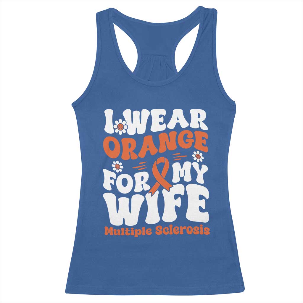 Multiple Sclerosis Awareness Racerback Tank Top Orange Ribbon I Wear Orange For My Wife Fight MS TS10 Royal Blue Print Your Wear