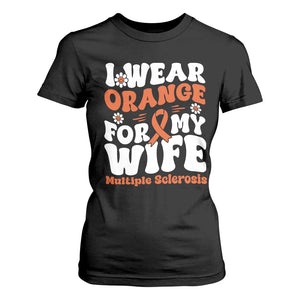 Multiple Sclerosis Awareness T Shirt For Women Orange Ribbon I Wear Orange For My Wife Fight MS TS10 Black Print Your Wear